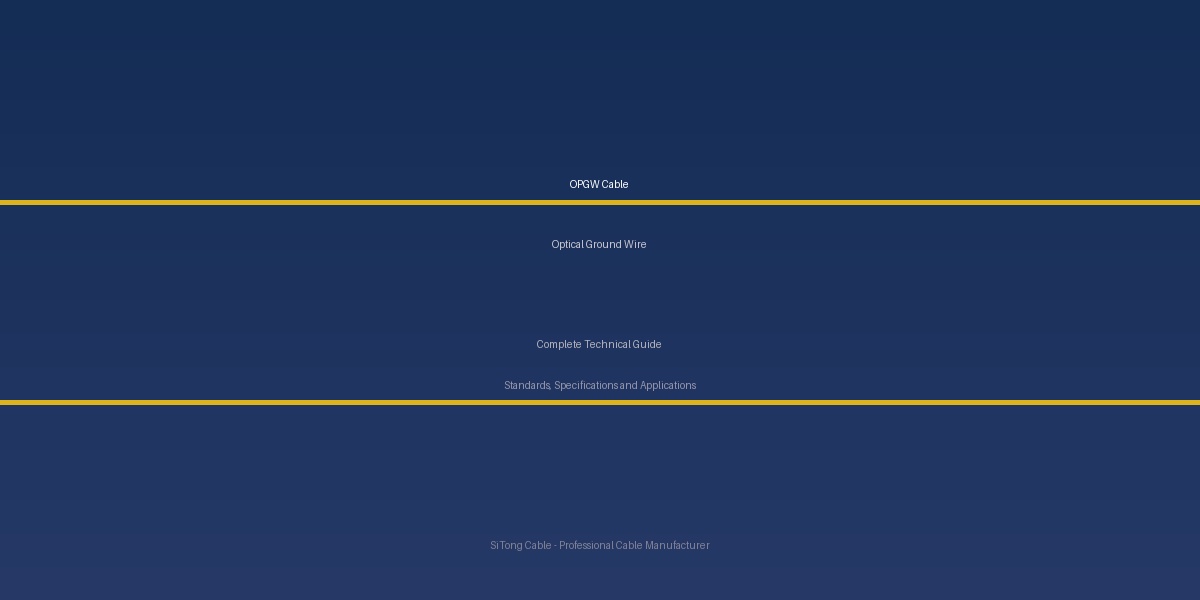 OPGW (Optical Ground Wire) Cable — Complete Technical Guide: Standards, Specifications, Selection & Applications for Power Transmission and Smart Grid Networks